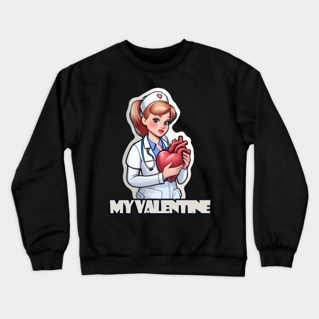 Nursing is my Valentine Crewneck Sweatshirt by MedicineIsHard